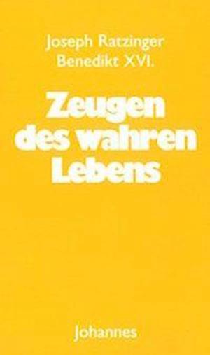 Zeugen des wahren Lebens - Joseph Benedikt XVI. Ratzinger - Books - Johannes - 9783894114435 - August 30, 2019