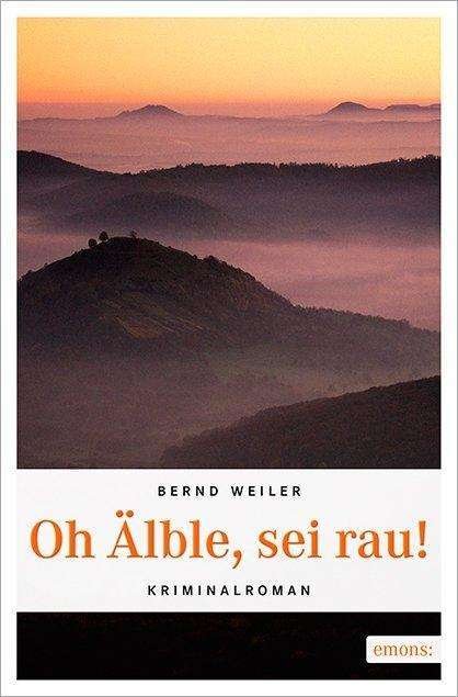 Cover for Weiler · Oh Älble, sei rau (Buch)