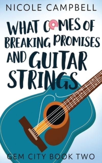 Cover for Nicole Campbell · What Comes of Breaking Promises and Guitar Strings (Pocketbok) (2021)