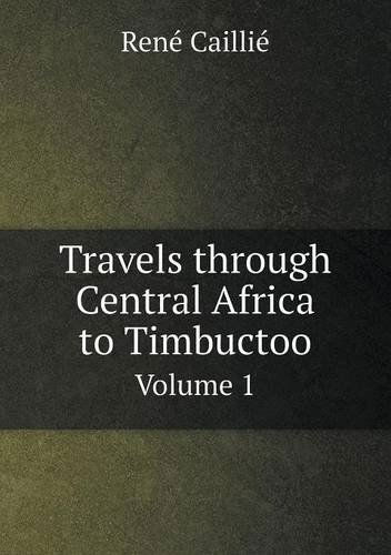 Cover for René Caillié · Travels Through Central Africa to Timbuctoo Volume 1 (Paperback Book) (2013)