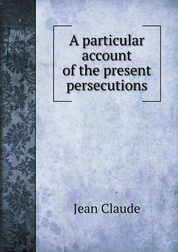 Cover for Jean Claude · A Particular Account of the Present Persecutions (Paperback Book) (2013)