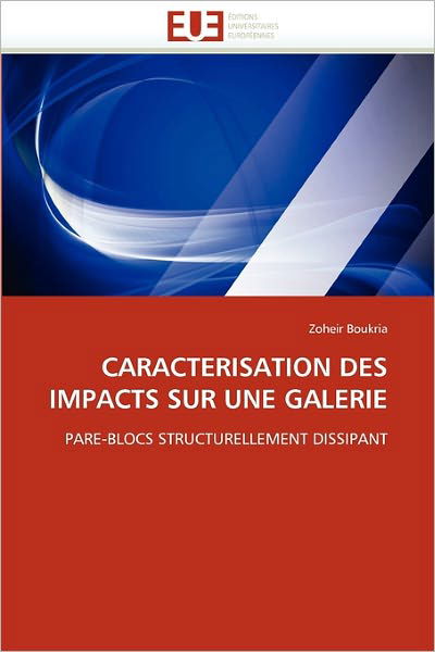 Cover for Zoheir Boukria · Caracterisation Des Impacts Sur Une Galerie: Pare-blocs Structurellement Dissipant (Taschenbuch) [French edition] (2018)