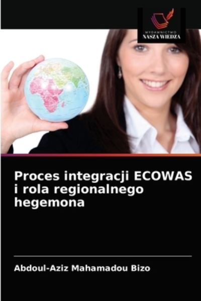 Cover for Abdoul-Aziz Mahamadou Bizo · Proces integracji ECOWAS i rola regionalnego hegemona (Paperback Book) (2021)