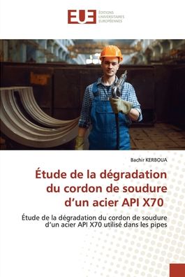 Cover for Bachir Kerboua · Étude de la dégradation du cordon de soudure d'un acier API X70 (Taschenbuch) (2021)