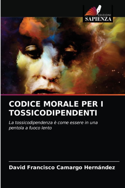 Cover for David Francisco Camargo Hernández · Codice Morale Per I Tossicodipendenti (Paperback Book) (2021)