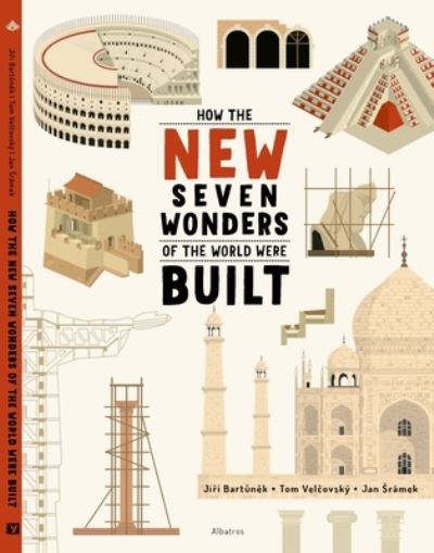 How the New Seven Wonders of the World Were Built - How the Wonders Were Built - Jiri Bartunek - Books - Albatros nakladatelstvi as - 9788000068435 - August 24, 2023