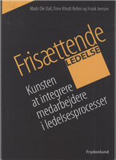 Cover for Mads Ole Dall, Timo Klindt Bohni &amp; Frank Iversen · Frisættende ledelse (Sewn Spine Book) [1er édition] (2011)