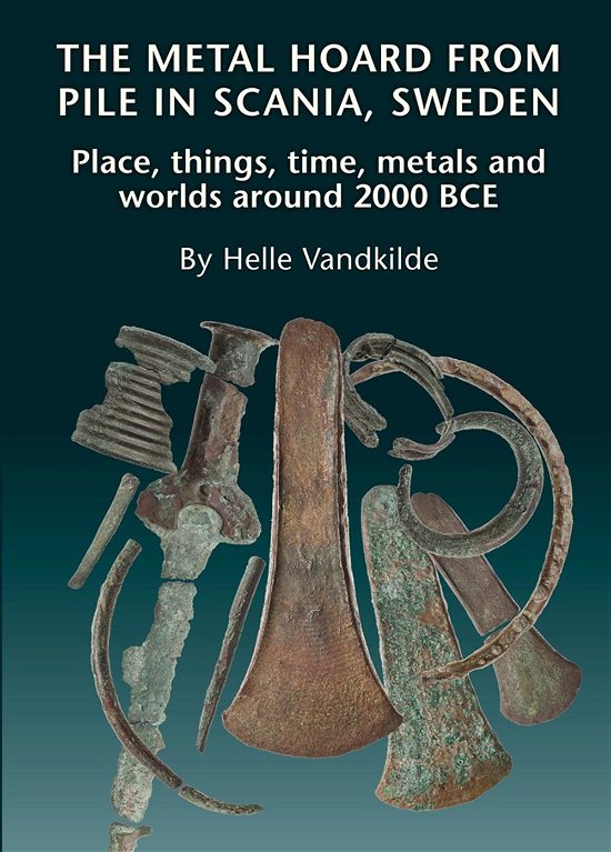 Cover for Helle Vandkilde · The Swedish History Museum, Studies 29: The Metal hoard from Pile in Scania, Sweden (Gebundesens Buch) [1. Ausgabe] (2017)