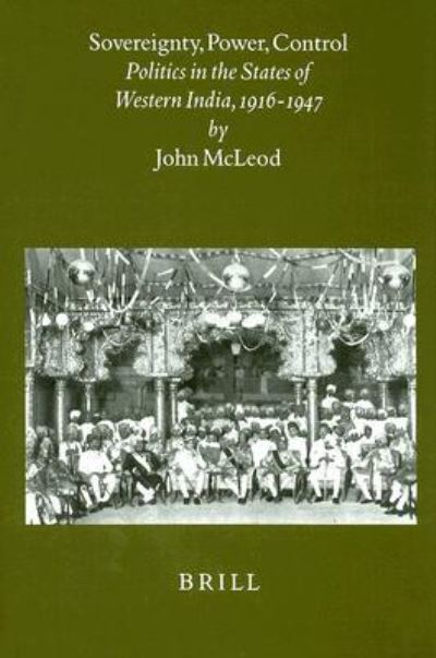 Cover for John Mcleod · Sovereignty, Power, Control: Politics in the State of Western India, 1916-1947 (Brill's Indological Library) (Hardcover Book) (1999)