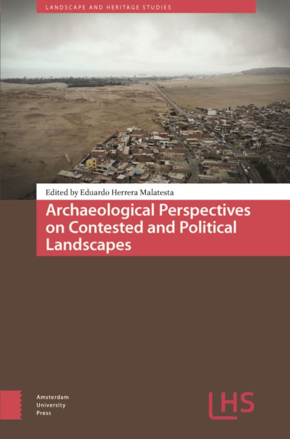 Archaeological Perspectives on Contested and Political Landscapes - Landscape and Heritage Studies -  - Böcker - Amsterdam University Press - 9789048559435 - 12 februari 2025