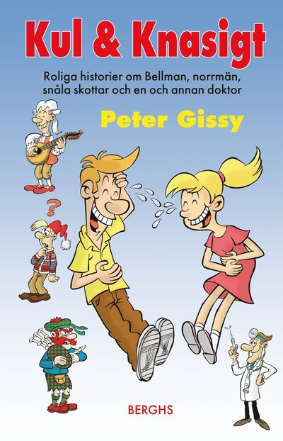 Cover for Peter Gissy · Kul &amp; Knasigt : roliga historier om Bellman, norrmän, snåla skottar och en och annan doktor (Bound Book) (2016)