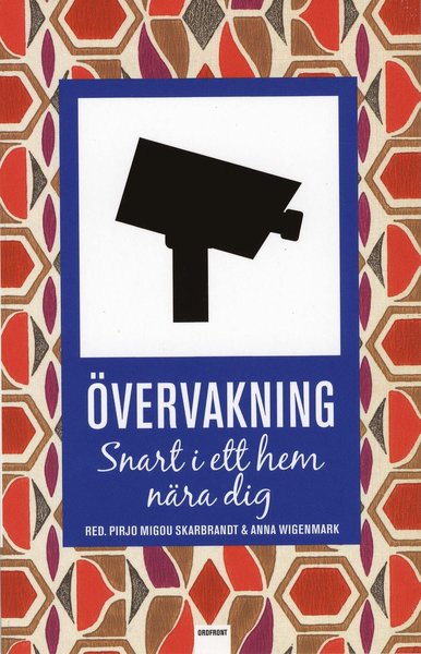 Övervakning : snart i ett hem nära dig - Anna Wigenmark - Books - Ordfront Förlag - 9789170373435 - July 17, 2007