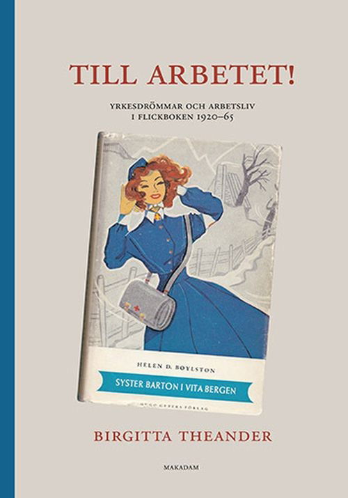 Cover for Birgitta Theander · Skrifter utgivna av Svenska barnboksinstitutet: Till arbetet! Yrkesdrömmar och arbetsliv i flickboken 1920-65 (Gebundesens Buch) (2017)