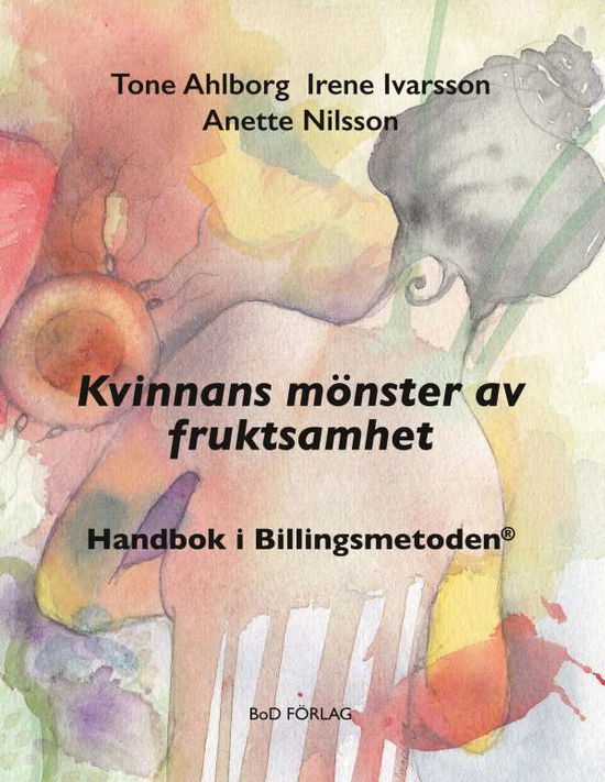 Cover for Anette Nilsson · Kvinnans mönster av fruktsamhet : Handbok i Billingsmetoden® (Book) (2018)