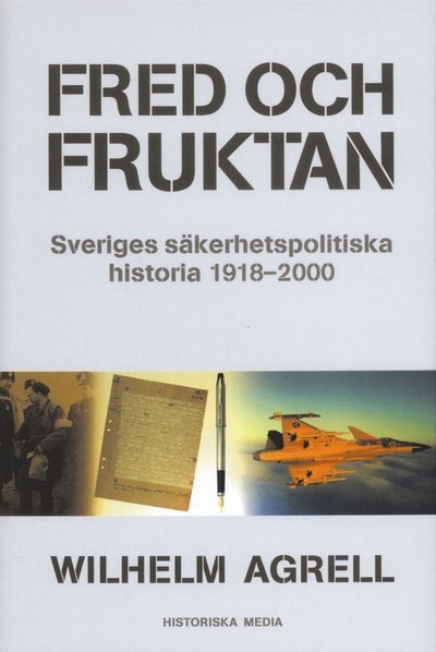 Cover for Wilhelm Agrell · Fred och fruktan : Sveriges säkerhetspolitiska historia 1918-2000 (ePUB) (2014)