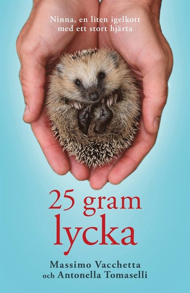 25 gram lycka : Ninna, en liten igelkott med ett stort hjärta - Antonella Tomaselli - Books - Bokförlaget Nona - 9789188107435 - April 16, 2018