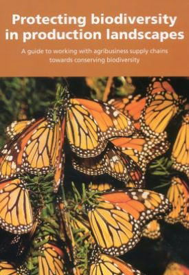 Cover for United Nations Development Programme · Protecting biodiversity in production landscapes: a guide to working with agribusiness supply chains towards conserving biodiversity (Paperback Book) (2012)