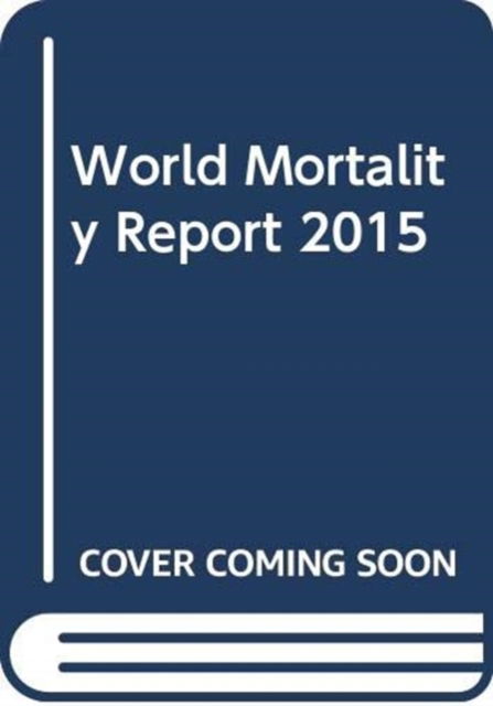 Cover for United Nations: Department of Economic and Social Affairs · World mortality report 2015 (Paperback Book) (2018)