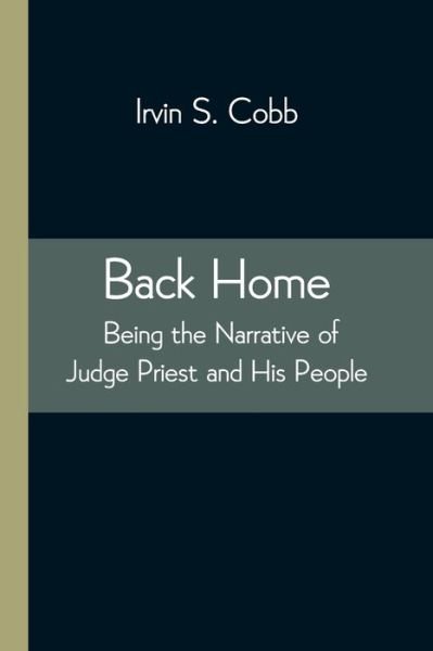 Cover for Irvin S Cobb · Back Home; Being the Narrative of Judge Priest and His People (Taschenbuch) (2021)