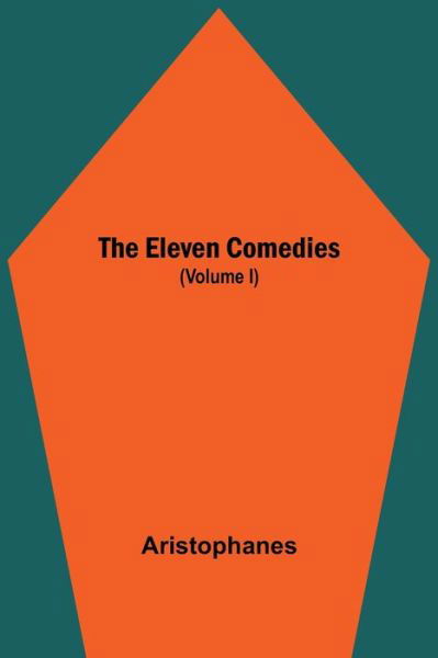 Cover for Aristophanes · The Eleven Comedies (Volume I) (Paperback Book) (2021)