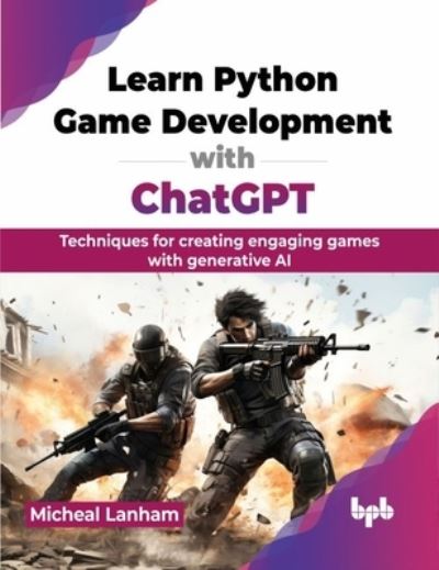 Learn Python Game Development with ChatGPT: Techniques for creating engaging games with generative AI - Micheal Lanham - Livros - BPB Publications - 9789355516435 - 10 de abril de 2024