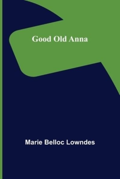 Cover for Marie Belloc Lowndes · Good Old Anna (Paperback Book) (2022)
