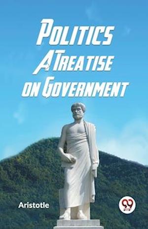 Politics a Treatise on Government - Aristotle - Books - Double 9 Books LLP - 9789359323435 - January 11, 2023