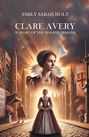 Cover for Emily Sarah Holt · Clare Avery a Story of the Spanish Armada (Paperback Book) (2025)