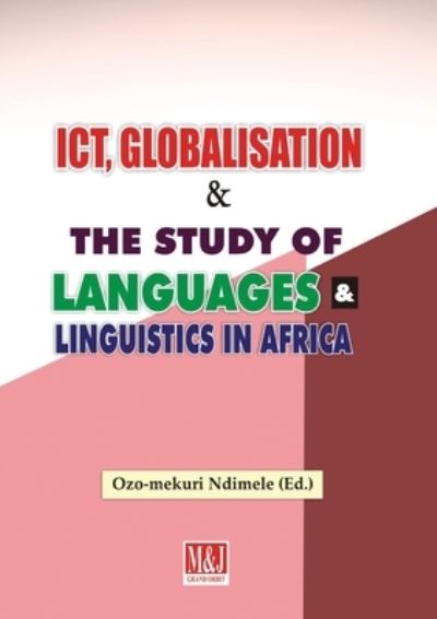 Cover for Ozo-mekuri Ndimele · ICT, globalisation &amp; the study of languages &amp; linguistics in Africa (Book) (2016)