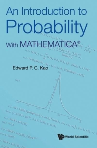Cover for Kao, Edward P C (Univ Of Houston, Usa) · Introduction To Probability, An: With Mathematica (R) (Gebundenes Buch) (2022)