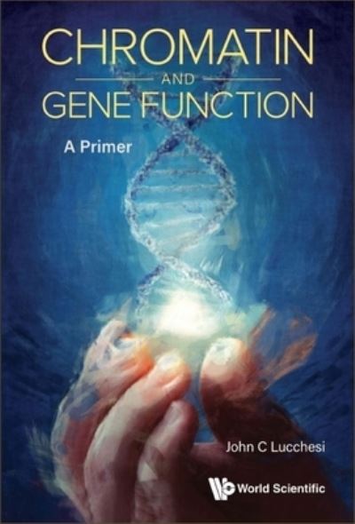 Cover for Lucchesi, John C (Emory Univ, Usa) · Chromatin And Gene Function: A Primer (Hardcover Book) (2023)