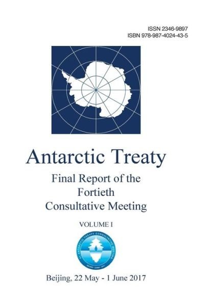 Cover for Antarctic Treaty Consultative Meeting · Final Report of the Fortieth Antarctic Treaty Consultative Meeting. Volume 1 (Paperback Book) (2017)