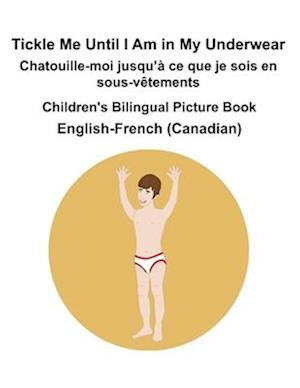 Cover for Richard Carlson · English-French (Canadian) Tickle Me Until I Am in My Underwear / Chatouille-moi jusqu'a ce que je sois en sous-vetements Children's Bilingual Picture Book (Taschenbuch) (2024)