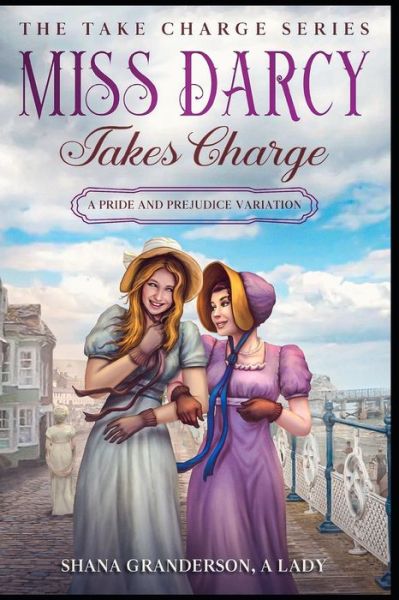 Cover for Shana Granderson A Lady · Miss Darcy Takes Charge - The Take Charge Series: A Pride &amp; Prejudice Variation (Pocketbok) (2022)