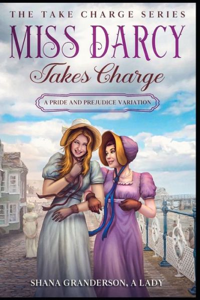 Miss Darcy Takes Charge - The Take Charge Series: A Pride & Prejudice Variation - Shana Granderson A Lady - Books - Independently Published - 9798408405435 - January 26, 2022
