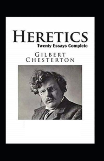 Heretics Twenty Essays Original (Annotated) - G K Chesterton - Books - Independently Published - 9798423680435 - February 26, 2022