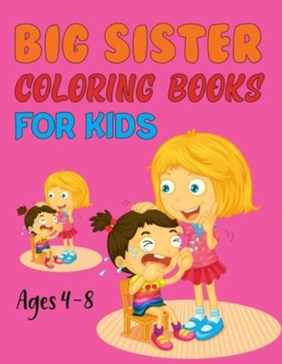 Cover for Joy Press · Big Sister Coloring Book For Kids Ages 4-8: The Coloring Book For New Big Sisters (Paperback Book) (2021)