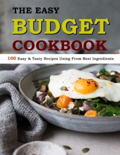 The Easy Budget Cookbook: 100 Easy & Tasty Recipes Using From Best Ingredients - Susie Bailey - Libros - Independently Published - 9798470701435 - 4 de septiembre de 2021