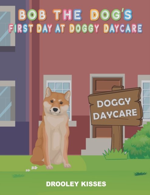 Cover for Drooley Kisses · Bob The Dog: First Day At Doggy Daycare (Paperback Book) (2022)