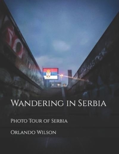 Cover for Orlando Andy Wilson · Wandering in Serbia: Photo Tour of Serbia (Paperback Bog) (2021)