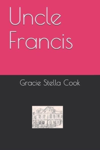Uncle Francis - Gracie Stella Cook - Kirjat - Independently Published - 9798510193435 - perjantai 4. kesäkuuta 2021