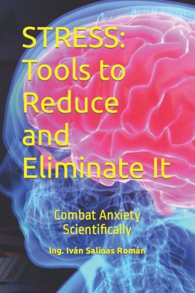 Cover for Ing Ivan Salinas Roman · Stress: Tools to Reduce and Eliminate It: Combat Anxiety Scientifically (Paperback Book) (2021)