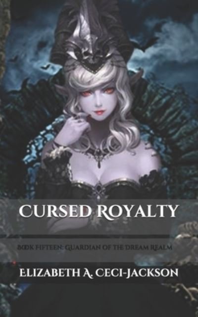 Cover for Elizabeth a Ceci-Jackson · Cursed Royalty: Book Fifteen: Guardian of the Dream Realm - Cursed Royalty (Paperback Book) (2020)