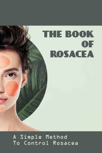 Cover for Noble Furey · The Book Of Rosacea- A Simple Method To Control Rosacea (Paperback Book) (2020)
