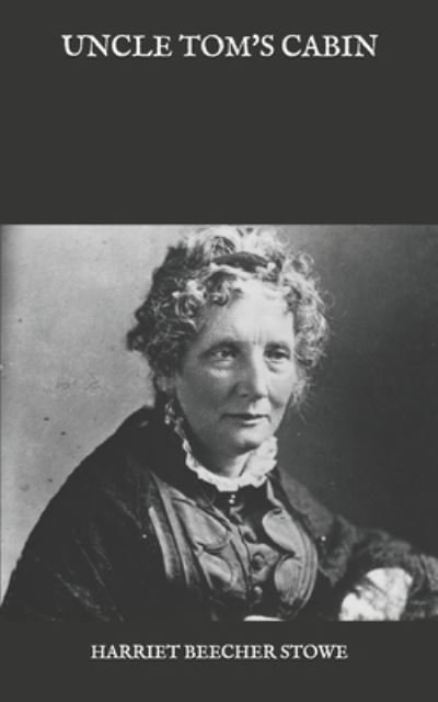 Uncle Tom's Cabin - Harriet Beecher Stowe - Kirjat - Independently Published - 9798587098435 - 2021