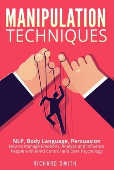 Cover for Richard Smith · Manipulation Techniques: NLP, Body Language, Persuasion: How to Manage Emotions, Analyze and Influence People with Mind Control and Dark Psychology (Pocketbok) (2021)