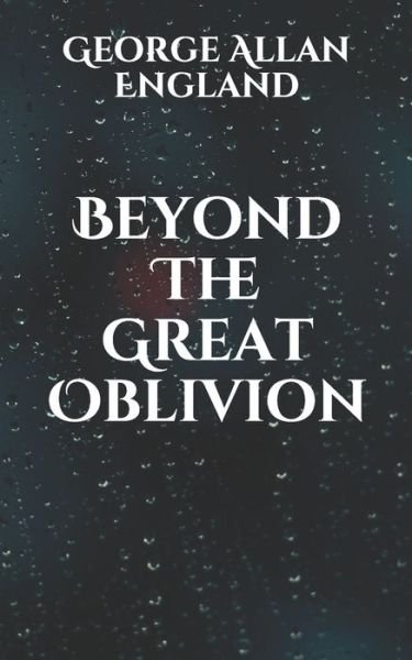 Cover for George Allan England · Beyond The Great Oblivion (Paperback Bog) (2021)