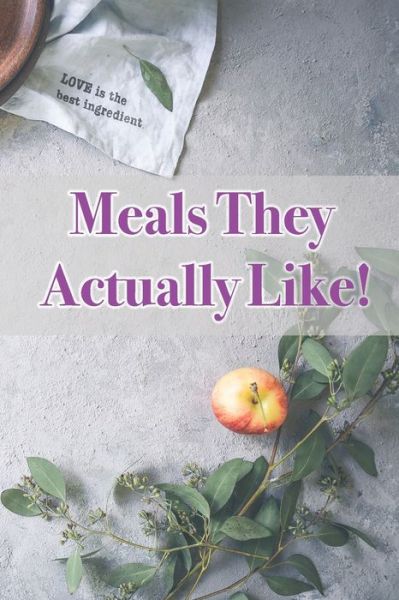 Cover for Forty Two Publishing · Meals They Actually Like! (Paperback Book) (2020)