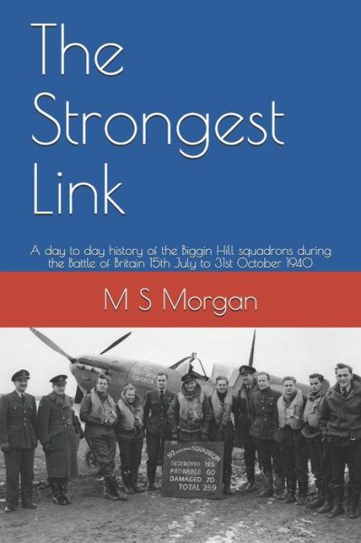 Cover for M S Morgan · The Strongest Link: A day to day history of the Biggin Hill squadrons during the Battle of Britain 15th July to 31st October 1940 - RAF Airfield Diaries (Paperback Book) (2020)