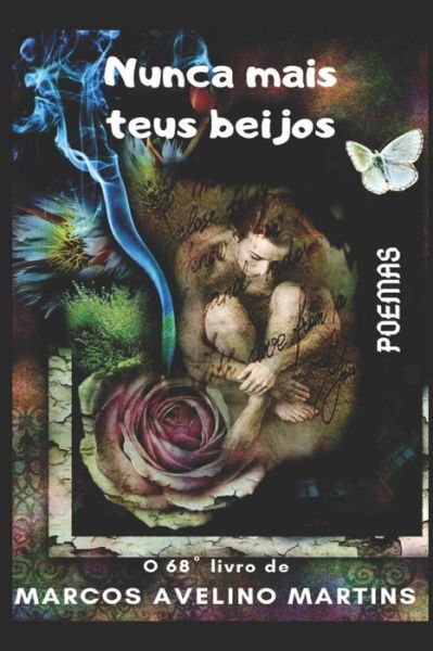 Nunca Mais Teus Beijos - Marcos Avelino Martins - Książki - Independently Published - 9798629556435 - 1 kwietnia 2020